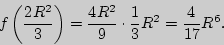 \begin{displaymath}
f\left( {\frac{2R^2}{3}} \right) = \frac{4R^2}{9} \cdot \frac{1}{3}R^2 =
\frac{4}{17}R^6.
\end{displaymath}
