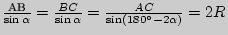 $\frac{}{\sin \alpha } = \frac{BC}{\sin \alpha } = \frac{AC}{\sin
\left( {180^{\circ} - 2\alpha } \right)} = 2R$