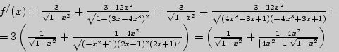 \begin{displaymath}
\begin{array}{l}
f^ / (x) = \frac{3}{\sqrt {1 - x^2} } + \f...
...x^2 - 1} \right\vert\sqrt {1 - x^2} }} \right) \\
\end{array}\end{displaymath}