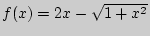 $f(x) = 2x - \sqrt {1 + x^2} $