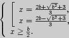 \begin{displaymath}
\left\{ {\begin{array}{l}
\left[ {\begin{array}{l}
x = \fr...
...ay}} \right. \\
x \ge \frac{b}{2}. \\
\end{array}} \right.
\end{displaymath}