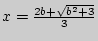 $x
= \frac{2b + \sqrt {b^2 + 3} }{3}$