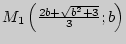 $M_1 \left( {\frac{2b + \sqrt {b^2 +
3} }{3};b} \right)$