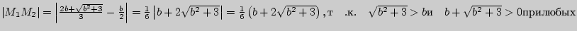 $\left\vert {M_1 M_2 } \right\vert = \left\vert {\frac{2b + \sqrt {b^2 + 3} }{3}...
...d
\sqrt {b^2 + 3} > b{}
\quad
b + \sqrt {b^2 + 3} > 0{}{}{}{}{}{}{}{
}$