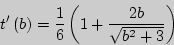 \begin{displaymath}
{t}'\left( b \right) = \frac{1}{6}\left( {1 + \frac{2b}{\sqrt {b^2 + 3} }}
\right)
\end{displaymath}