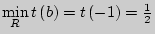 $\mathop {\min }\limits_R t\left( b \right) =
t\left( { - 1} \right) = \frac{1}{2}$
