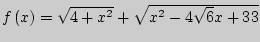 $f\left( x \right) = \sqrt {4 + x^2} + \sqrt {x^2 - 4\sqrt
6 x + 33} $