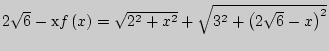 $2\sqrt 6 - f\left( x \right) = \sqrt {2^2 + x^2} + \sqrt {3^2 +
\left( {2\sqrt 6 - x} \right)^2} $