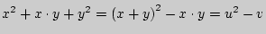 $x^2 + x \cdot y + y^2 = \left(
{x + y} \right)^2 - x \cdot y = u^2 - v$