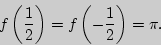 \begin{displaymath}
f\left( {\frac{1}{2}} \right) = f\left( { - \frac{1}{2}} \right) = \pi .
\end{displaymath}
