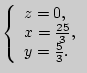 $\left\{ {\begin{array}{l}
z = 0, \\
x = \frac{25}{3}, \\
y = \frac{5}{3}. \\
\end{array}} \right.$