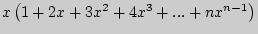 $x\left( {1 +
2x + 3x^2 + 4x^3 + ... + nx^{n - 1}} \right)$