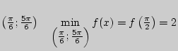 $\left( {\frac{\pi
}{6};\frac{5\pi }{6}} \right) \quad \mathop {\min }\limits_{\...
...extstyle{{5\pi } \over 6}} \right)} f(x) =
f\left( {\frac{\pi }{2}} \right) = 2$