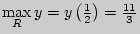 $\mathop {\max }\limits_R y = y\left(
{\frac{1}{2}} \right) = \frac{11}{3}$