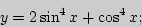 \begin{displaymath}
y = 2\sin ^4x + \cos ^4x;
\end{displaymath}