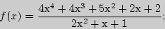 \begin{displaymath}
f(x) = \frac{4^4 + 4^3 + 5^2 + 2 + 2}{2^2 +  + 1};
\end{displaymath}