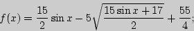 \begin{displaymath}
f(x) = \frac{15}{2}\sin x - 5\sqrt {\frac{15\sin x + 17}{2}} +
\frac{55}{4};
\end{displaymath}
