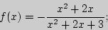 \begin{displaymath}
f(x) = - \frac{x^2 + 2x}{x^2 + 2x + 3};
\end{displaymath}