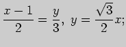 $\displaystyle \frac{x-1}{2} =\frac{y}{3},\; y=\frac{\sqrt{3}}{2}x;$