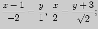 $\displaystyle \frac{x-1}{-2}=\frac{y}{1},\;\frac{x}{2}=\frac{y+3}{\sqrt{2}};$