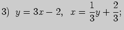 $\displaystyle 3)\;\; y=3x-2,\;\; x=\frac{1}{3}y+\frac{2}{3}; $