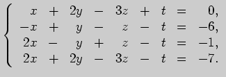 $\displaystyle \left\{ \begin{array}{rrrrrrrrr}
x&+&2y&-&3z&+&t&=&0,\\
-x&+&y&-...
...&t&=&-6,\\
2x&-&y&+&z&-&t&=&-1,\\
2x&+&2y&-&3z&-&t&=&-7.
\end{array} \right.
$
