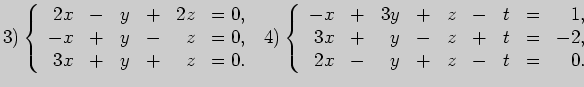 $\displaystyle 3) \left\{ \begin{array}{rrrrrrrrrr}
2x&-&y&+&2z&=0,\\
-x&+&y&-&...
...+&z&-&t&=&1,\\
3x&+&y&-&z&+&t&=&-2,\\
2x&-&y&+&z&-&t&=&0.
\end{array}\right.
$