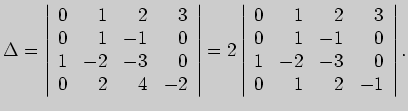 $\displaystyle \Delta=
\left\vert \begin{array}{rrrr}
0&1&2&3\\
0&1&-1&0\\
1&-...
...y}{rrrr}
0&1&2&3\\
0&1&-1&0\\
1&-2&-3&0\\
0&1&2&-1
\end{array} \right\vert.
$