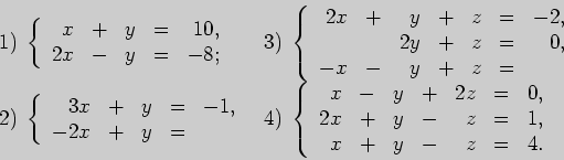 \begin{displaymath}
\begin{array}{ll}
1)\;\left\{
\begin{array}{rrrrr}
x&+&y&=&1...
...x&+&y&-&z&=&1,\\
x&+&y&-&z&=&4.
\end{array}\right.
\end{array}\end{displaymath}