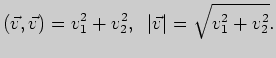 $\displaystyle (\vec v, \vec v) =v^2_1 + v^2_2, \;\; \vert\vec v\vert=\sqrt{v^2_1 + v^2_2}.
$