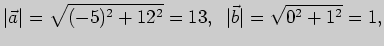 $\displaystyle \vert\vec a\vert =\sqrt{(-5)^2+12^2}=13,\;\; \vert\vec b\vert=\sqrt{0^2+1^2}=1,
$