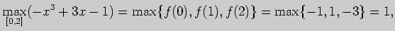 $\displaystyle \max \limits_{[0,2]}(-x^3+3x-1)=\max \{f(0),f(1),f(2)\}=
\max \{-1,1,-3\}=1,$
