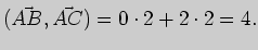 $\displaystyle (\vec{AB}, \vec{AC})=0 \cdot 2 + 2\cdot 2=4.
$
