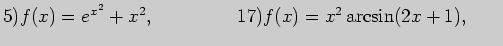 $\displaystyle 5) f(x)=e^{x^2}+x^2, \;\;\;\;\;\;\;\;\;\;\;\;\;\;\;17) f(x)=x^2 \arcsin (2x+1),\;\;\;\;\;\; $