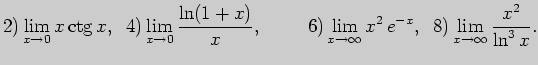 $\displaystyle 2) \lim_{x\to 0} x \ctg x,\;\;4) \lim_{x\to 0} \frac{\ln(1+x)}{x}...
...;6) \lim_{x\to \infty}x^2 e^{-x},\;\;8) \lim_{x\to \infty}\frac{x^2}{\ln^3 x}.$