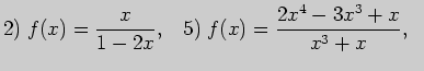 $\displaystyle 2)\; f(x)=\frac{x}{1-2x},\;\;\;5)\; f(x)=\frac{2x^4-3x^3+x}{x^3+x},\;\; $
