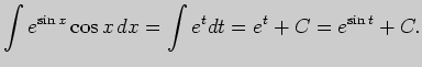 $\displaystyle \int e^{\sin x}\cos x dx=\int e^tdt=e^t+C=e^{\sin t}+C.
$