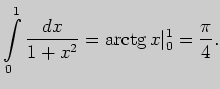 $\displaystyle \int \limits_{0}^{1}\frac{dx}{1+x^2}=\arctg x\vert _{0}^{1}=
\frac{\pi}{4}.
$