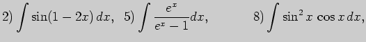 $\displaystyle 2) \int \sin (1-2x) dx,\;\; 5) \int \frac{e^x}{e^x-1}dx,\;\;\;\;\;\;\;\;\;\;\;  8) \int \sin^2 x \cos x dx,$