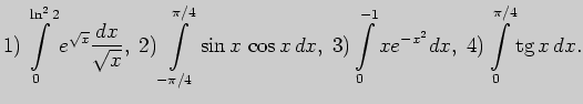 $\displaystyle 1) \int \limits_{0}^{\ln^2 2}e^{\sqrt{x}}\frac{dx}{\sqrt{x}},\;
2...
...\;
3) \int \limits_{0}^{-1}xe^{-x^2}dx,\;
4) \int \limits_{0}^{\pi/4}\tg x dx.$