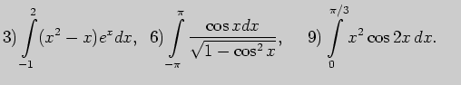 $\displaystyle 3) \int \limits_{-1}^{2}(x^2-x)e^xdx,\;\; 6) \int \limits_{-\pi}^...
...rt{1-\cos ^2x}},\;\;\;\;  9) \int \limits_{0}^{\pi/3}x^2\cos 2x dx.\;\;\;\; $