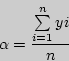 \begin{displaymath}
\alpha = \frac{\sum\limits_{i = 1}^n {yi} }{n}
\end{displaymath}