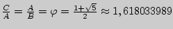 $\frac{C}{A} = \frac{A}{B} = \varphi = \frac{1 + \sqrt 5
}{2} \approx 1,618033989$