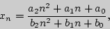 \begin{displaymath}
x_n = \frac{a_2 n^2 + a_1 n + a_0 }{b_2 n^2 + b_1 n + b_0 },
\end{displaymath}