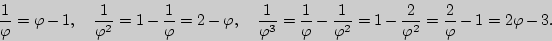 \begin{displaymath}
\frac{1}{\varphi } = \varphi - 1,
\quad
\frac{1}{\varphi ^2}...
...
\frac{2}{\varphi ^2} = \frac{2}{\varphi } - 1 = 2\varphi - 3.
\end{displaymath}