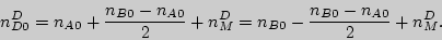 \begin{displaymath}
n_{D0}^D = n_{A0} + \frac{n_{B0} - n_{A0} }{2} + n_M^D = n_{B0} -
\frac{n_{B0} - n_{A0} }{2} + n_M^D .
\end{displaymath}