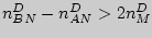 $n_{BN}^D - n_{AN}^D > 2n_M^D $