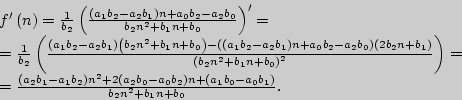 \begin{displaymath}
\begin{array}{l}
{f}'\left( n \right) = \frac{1}{b_2 }\left...
... - a_0 b_1 } \right)}{b_2 n^2 + b_1 n + b_0 }.
\\
\end{array}\end{displaymath}