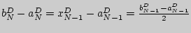 $b_N^D - a_N^D = x_{N
- 1}^D - a_{N - 1}^D = \frac{b_{N - 1}^D - a_{N - 1}^D }{2}$