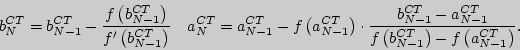 \begin{displaymath}
b_N^{CT} = b_{N - 1}^{CT} - \frac{f\left( {b_{N - 1}^{CT} }
...
...b_{N - 1}^{CT} } \right) -
f\left( {a_{N - 1}^{CT} } \right)}.
\end{displaymath}